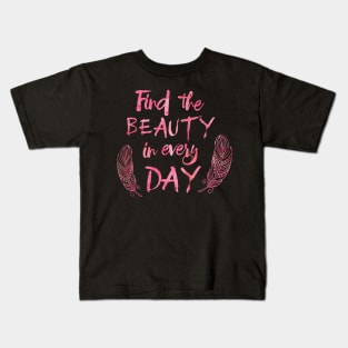 Find the beauty in everyday. Kids T-Shirt